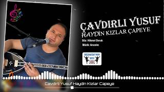 Çavdırlı Yusuf - Haydin Kızlar Çapeye Resimi