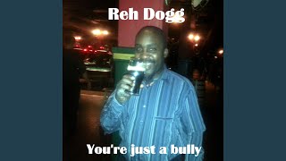 Watch Reh Dogg Youre Just A Bully video