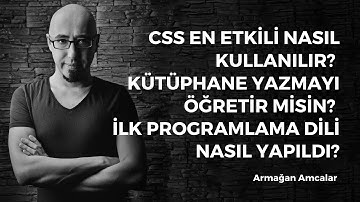 CSS en etkili nasıl kullanılır? Kütüphane yazmayı öğretir misin? İlk programlama dili nasıl yapıldı?