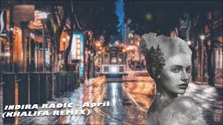 INDIRA RADIC - April (KHALIFA Remix)