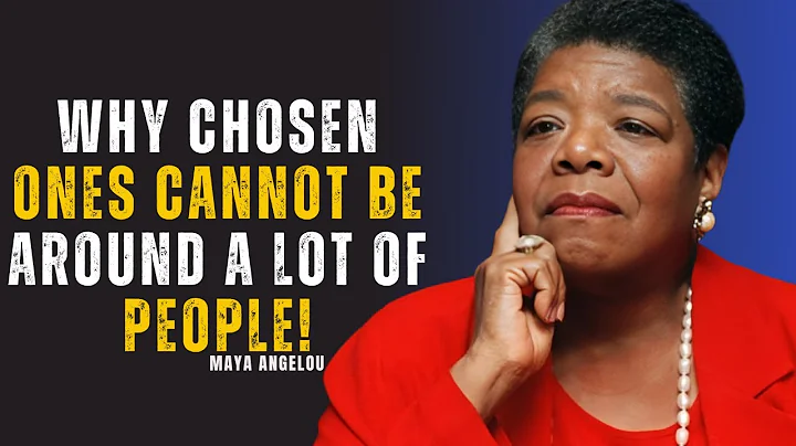 Why Chosen Ones Cannot Be Around A Lot of People | MAYA ANGELOU