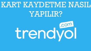 Trendyol Kart Kaydetme Nasıl Yapılır?