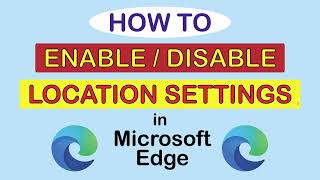 how to enable or disable location services in the microsoft edge web browser ( pc )  👌