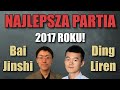 NAJLEPSZA PARTIA SZACHOWA 2017 roku! || Bai Jinshi vs Ding Liren, 2017
