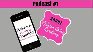 Podcast 1 About Rebecca Autry Creations