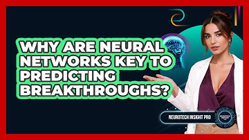 Why Are Neural Networks Key To Predicting Breakthroughs? - Neurotech Insight Pro