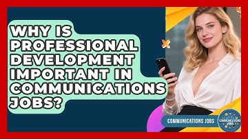 Why Is Professional Development Important in Communications Jobs? | Communications Jobs