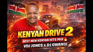 Kenyan Drive 2  Best New Kenyan Hits Mix   Vdj Jones X Dj Gwangi