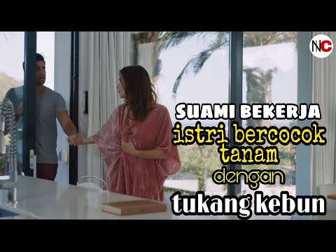 NIC!! SELINGKUH DENGAN TUKANG KEBUN SAAT SUAMI SIBUK BEKERJA!! ALUR CERITA FILM