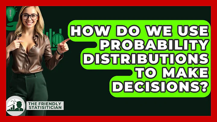 How Do We Use Probability Distributions To Make Decisions? - The Friendly Statistician