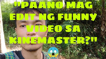 PAANO MAG EDIT NG FUNNY VIDEO SA KINEMASTER???