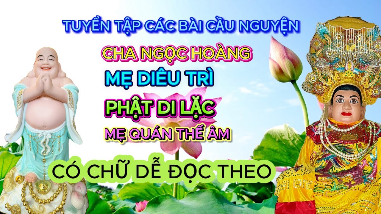 Các bài Cầu Nguyện - CHA NGỌC HOÀNG - MẸ ĐỊA MẪU - PHẬT DI LẶC - QUÁN THẾ ÂM - Có Chữ Dễ Đọc Theo