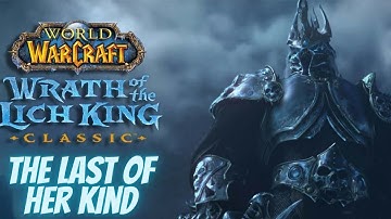 Wrath of the Lich King Classic: The Last of Her Kind
