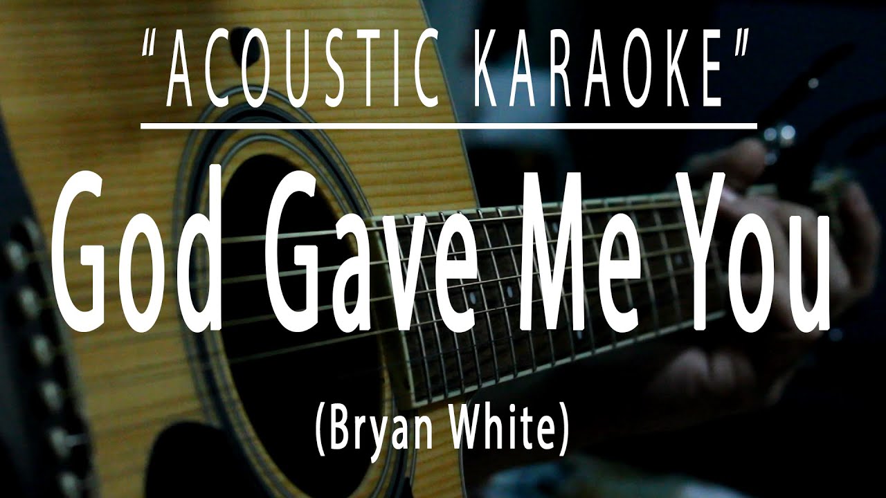 God gave me you - Bryan White (Acoustic karaoke) God gave me you - Bryan White (Acoustic karaoke)