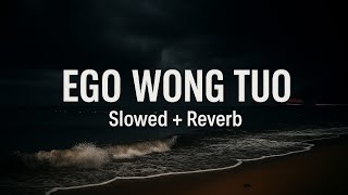 EGO WONG TUO - (Slowed + Reverb + Lyrics) Viral Tiktok