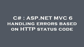 C# : ASP.NET MVC 6 handling errors based on HTTP status code
