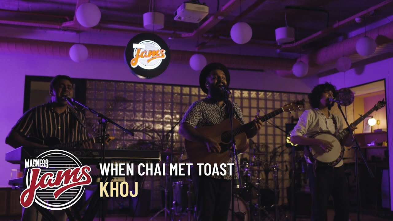 Khoj  When Chai Met Toast  Madness JAMS