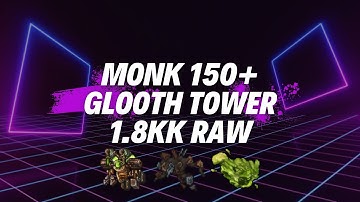 MONK 150+ | GLOOTH TOWER  | 1.8KK EXP RAW