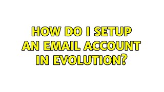 Ubuntu: How do I setup an email account in Evolution? (2 Solutions!!)