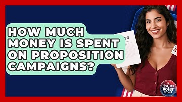 How Much Money Is Spent On Proposition Campaigns? - First Time Voter Expert