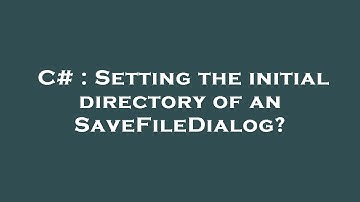 C# : Setting the initial directory of an SaveFileDialog?
