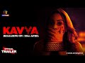 Kavya  official trailer  releasing on  23rd april  satrangii  exclusively on atrangii app