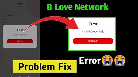 Error Invalid Credentials Dismiss B Love Network Problem Fix 2023 ! B Love Network Login Problem Fix
