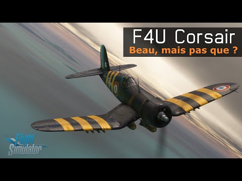 F4U Corsair sur MSFS - Beau, mais pas que ?