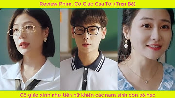 Review Phim: Cô Giáo Của Tôi (bản Full) | Cô giáo xinh như tiên nữ khiến các nam sinh còn bỏ học