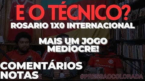 PRESSÃO COLORADA #8: Rosario Central 1x0 Internacional (Notas e Comentários). #internacional #gols