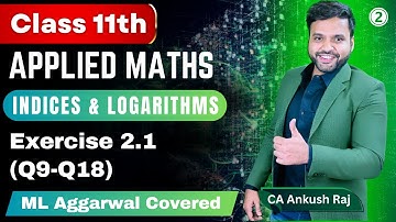 Ex 2.1(Q9-Q18) Indices & Logarithms Class 11 Applied Maths ML Aggarwal |  Ex 2.1 ML Aggarwal