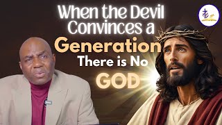 When the Devil Convinces a Generation There Is No God
