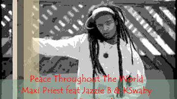 Maxi Priest feat Jazzie B & KSwaby - Peace Throughout The World - Mixed By KSwaby