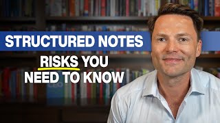 5 Risks of Structured Notes You Need to Know