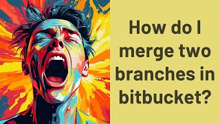 How do I merge two branches in bitbucket?