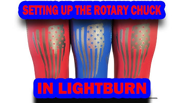 ROTARY CHUCK SETUP WITH LIGHTBURN