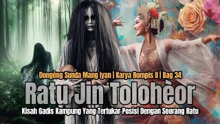 Download Lagu RATU JIN TOLOHEOR BAG #34 | DONGENG MANG IYAN | ROMPIS II MP3