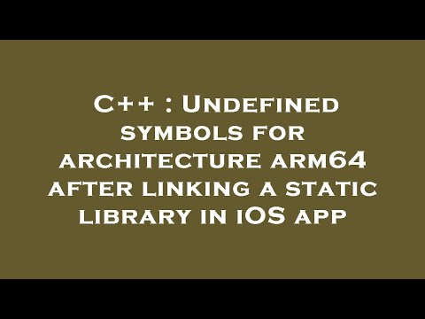 C++ : Undefined symbols for architecture arm64 after linking a static library in iOS app