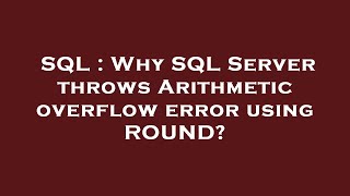 SQL : Why SQL Server throws Arithmetic overflow error using ROUND