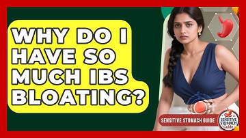 Why Do I Have So Much IBS Bloating? - Sensitive Stomach Guide