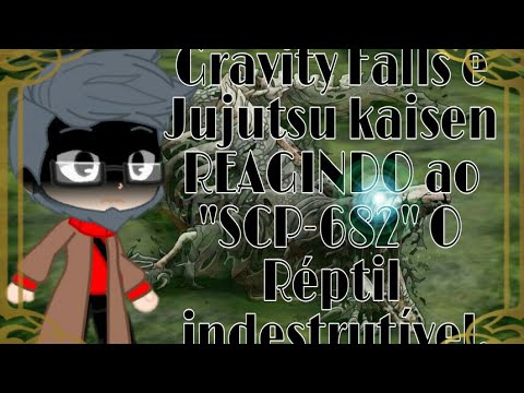 Gravity Falls e Jujutsu kaisen REAGINDO ao "SCP-682" O RÉPTIL INDESTRUTÍVEL.