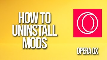 How To Uninstall Mods Opera Gx Tutorial