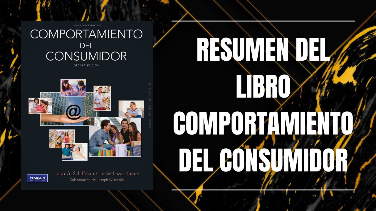 RESUMEN DEL LIBRO COMPORTAMIENTO DEL CONSUMIDOR DE LEON G. SCHIFFMAN