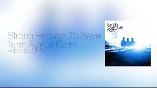 Strong Enough To Save by Tenth Avenue North Lyrics