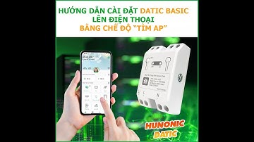 Hướng dẫn Cài AP (Cài thủ công) Công tắc thông minh Hunonic Datic bản mới 2024