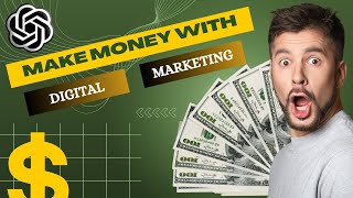 How to Make Money with Digital Marketing Using ChatGPT