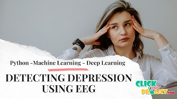 Python Machine Learning Projects - Detecting Depression Using EEG - ClickMyProject