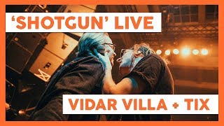 Shotgun (LIVE) - Vidar Villa & TIX chords