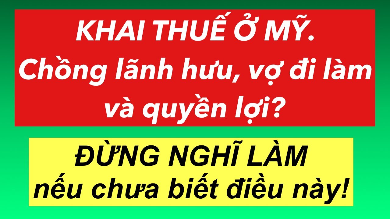 #990] QUYỀN LỢI KHI CHỒNG LÃNH HƯU, VỢ ĐI LÀM/ LỢI ÍCH CỦA VIỆC LÀM Ở MỸ?