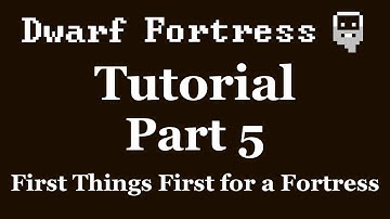 Dwarf Fortress Tutorial - Part 5 - First Things First for a New Fortress [DF2012]